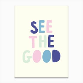 See The Good Canvas Print