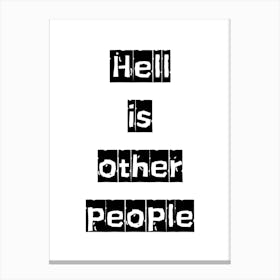 Hell is Other People - Monochrome Black and White Typography Quote Canvas Print