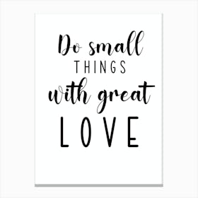 Do Small Things With Great Love Canvas Print