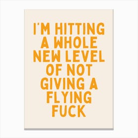 I'm Hitting A Whole New Level Of Not Giving A Fuck | Mustard Canvas Print