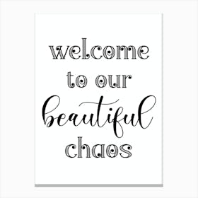 Welcome To Our Beautiful Chaos Canvas Print