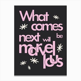 What Comes Next Will Be Marvellous (Pink) Canvas Print