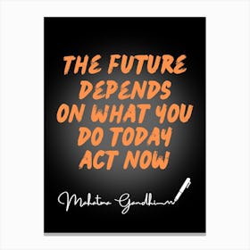 Future Depends On What You Do Today Now Canvas Print