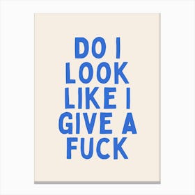 Do I Look Like I Give A Fuck | Blue and Cream Canvas Print