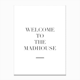 Welcome To The Madhouse Canvas Print