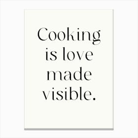 Cooking Is Love Made Visible Canvas Print