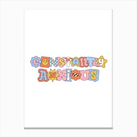 Constantly Anxious - Funny Quote Sarcasm Anxiety Gift Canvas Print