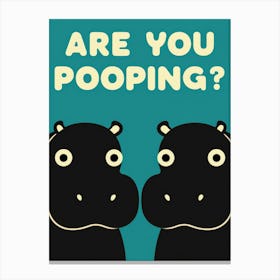 Are You Pooping? 33 Canvas Print