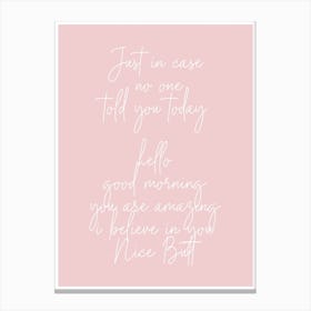 Hello Good Morning Youre Amazing I Belive In You Nice Butt Pink And White Canvas Print