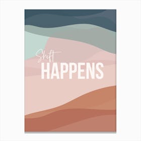 Shift Happens Canvas Print