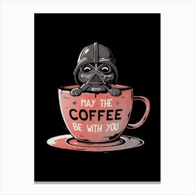 May The Coffee Be With You Canvas Print