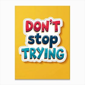 Dont Stop Trying Poster Canvas Print