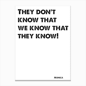 Friends, Monica, Quote, They Dont Know That We Know, TV, Wall Print, Wall Art, Print, Monica Gellar, Canvas Print
