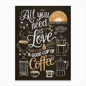 All you need is Love and a good cup of Coffee, Chalkboard drawing Canvas Print