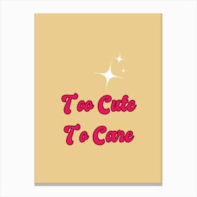 Too Cute To Care Canvas Print