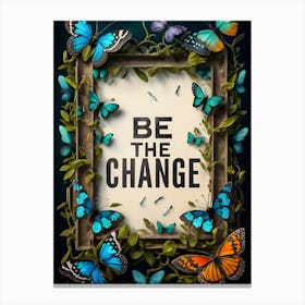 Be The Change 1 Canvas Print