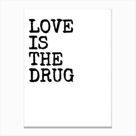 Love Is The Drug - White Canvas Print