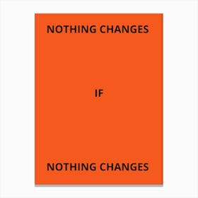 Nothing Changes If Canvas Print