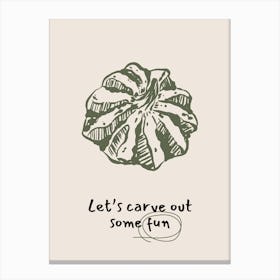 Let'S Carve Out Some Fun Canvas Print