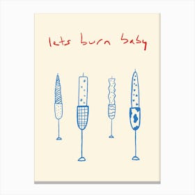 Let’s Burn Baby Canvas Print