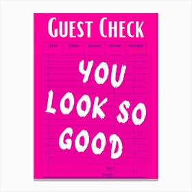 Guest Check You Look So Good Canvas Print