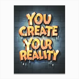 You Create Your Reality Canvas Print