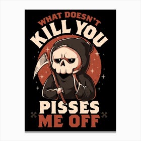 What Doesn't Kill You Pisses Me Off - Funny Creepy Skull Gift Canvas Print