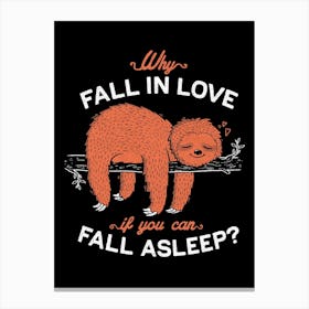 Why Fall In Love If You Can Fall Asleep Canvas Print
