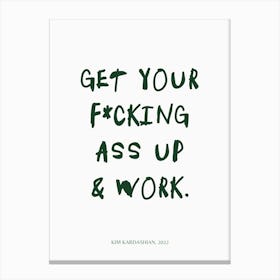 Get Your F*cking Ass Up & Work Green Print Canvas Print
