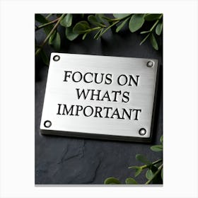 Focus On What'S Important Canvas Print