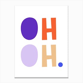 Oh Oh Canvas Print
