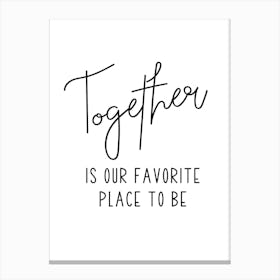 Together Is Our Favorite Place To Be Canvas Print