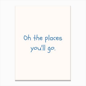 Oh The Places You Ll Go Blue Quote Poster Canvas Print