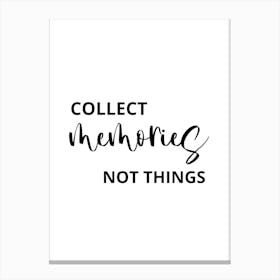Collect Memories Not Things Canvas Print