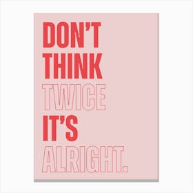 Pink Typographic Don't Think Twice It's Alright Canvas Print