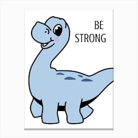 Be Strong Dinosaur Canvas Print