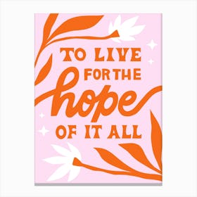 To live for the hope of it all Canvas Print