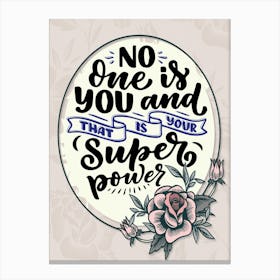 Words Of Motivation – No One Is You And That Is Your Super Power Canvas Print