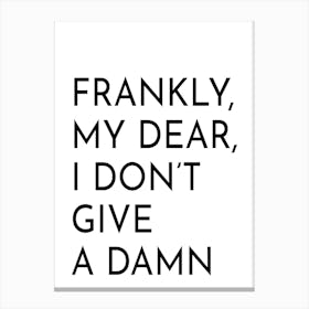 Frankly My Dear I Don't Give A Damn Typography Canvas Print