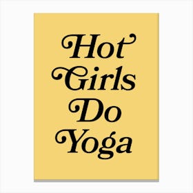 Hot girls do yoga quote (Yellow Tone), fitness, girl power, motivating, inspiring, gym, workout, yoga, quotes, saying, phrase, fun, groovy, vintage, retro, cool, cute Canvas Print