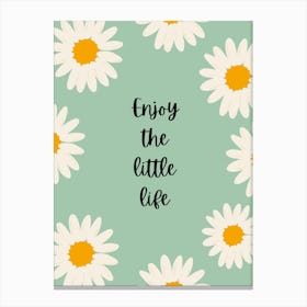 Enjoy The Little Life Canvas Print