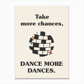 Take More Chances, Dance More Dances   Disco Ball Canvas Print