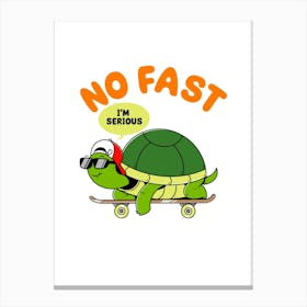 No Fast I'M Serious Turtle Canvas Print