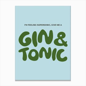 I'm Feeling Super Sonic Give me a Gin And Tonic Canvas Print