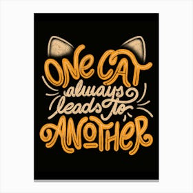 One Cat Always Leads to Another - Funny Quotes Feline Gift Canvas Print