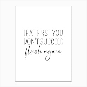 If At First You Don't Succeed Flush Again Funny Bathroom Wall Canvas Print