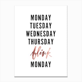 Monday Tuesday Blink Canvas Print