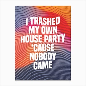 I Trashed My Own House Party 'Cause Nobody Came, Sum 41 Canvas Print