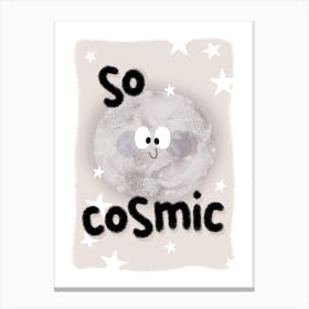 So Cosmic Canvas Print
