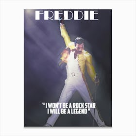 I Won T Be A Rock Star , I Will Be A Legend - Freddie Mercury Canvas Print